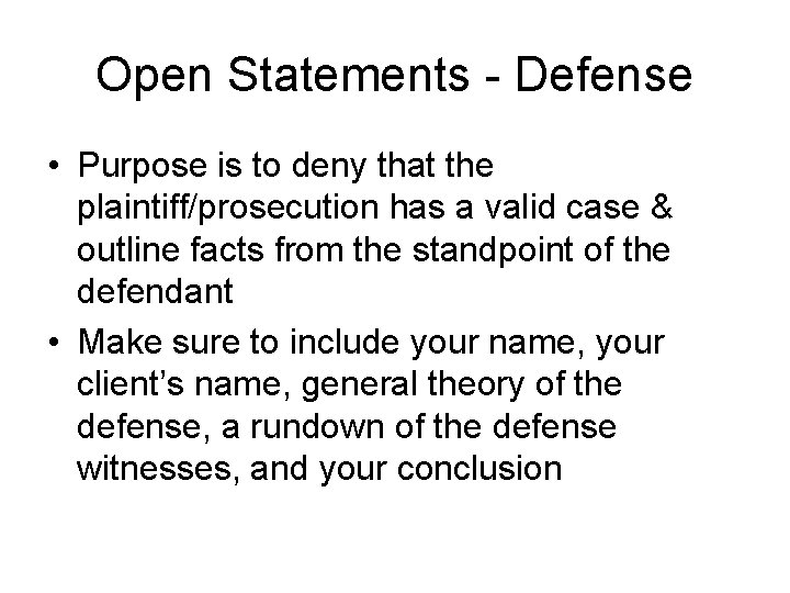 Open Statements - Defense • Purpose is to deny that the plaintiff/prosecution has a