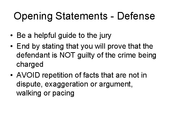 Opening Statements - Defense • Be a helpful guide to the jury • End