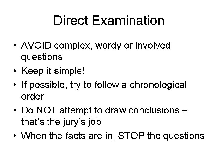 Direct Examination • AVOID complex, wordy or involved questions • Keep it simple! •