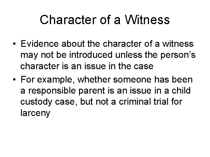Character of a Witness • Evidence about the character of a witness may not