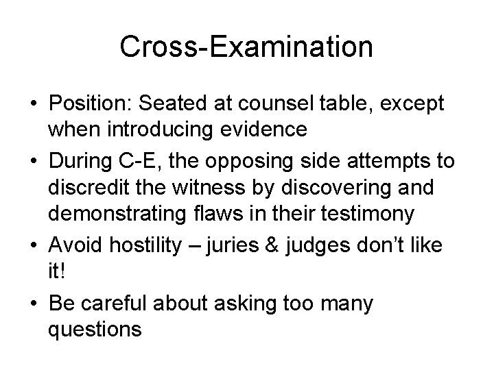 Cross-Examination • Position: Seated at counsel table, except when introducing evidence • During C-E,