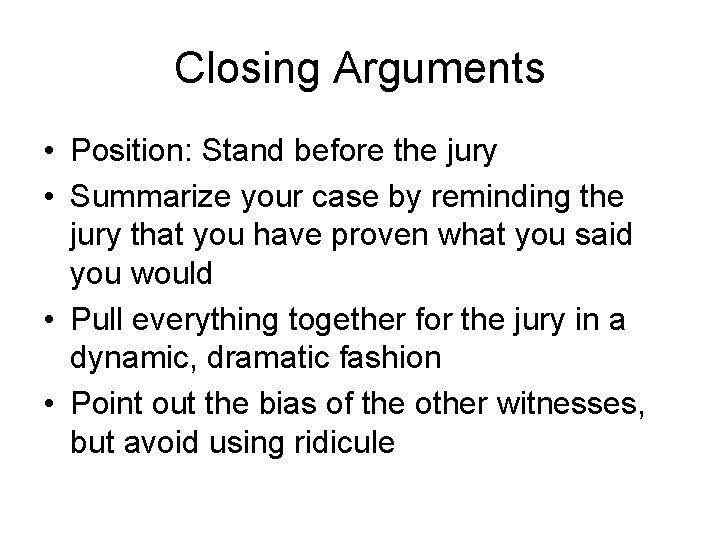 Closing Arguments • Position: Stand before the jury • Summarize your case by reminding