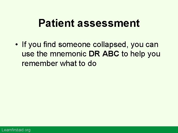 Patient assessment • If you find someone collapsed, you can use the mnemonic DR