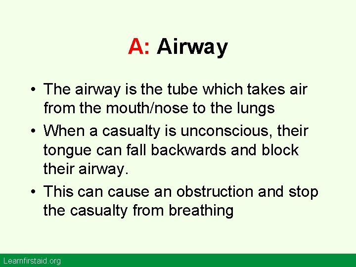 A: Airway • The airway is the tube which takes air from the mouth/nose