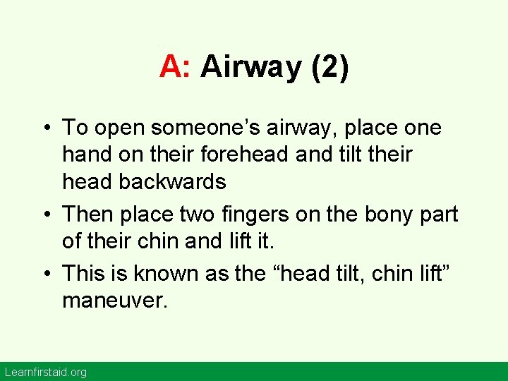 A: Airway (2) • To open someone’s airway, place one hand on their forehead