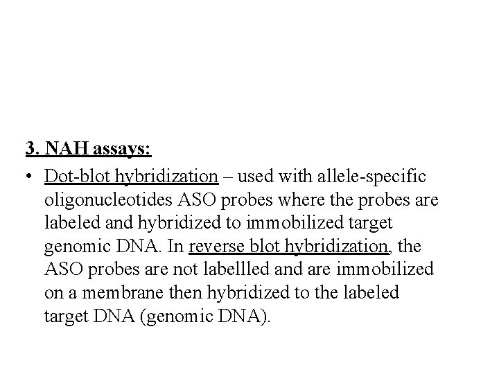 3. NAH assays: • Dot-blot hybridization – used with allele-specific oligonucleotides ASO probes where