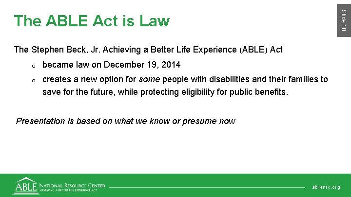 Slide 10 The ABLE Act is Law The Stephen Beck, Jr. Achieving a Better