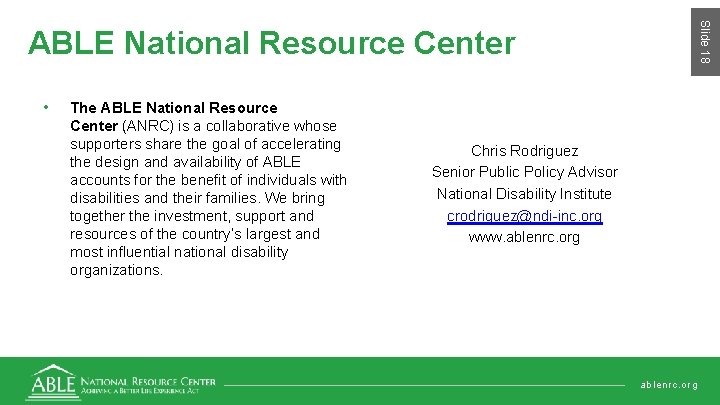 Slide 18 ABLE National Resource Center • The ABLE National Resource Center (ANRC) is