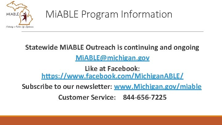 Mi. ABLE Program Information Statewide Mi. ABLE Outreach is continuing and ongoing Mi. ABLE@michigan.