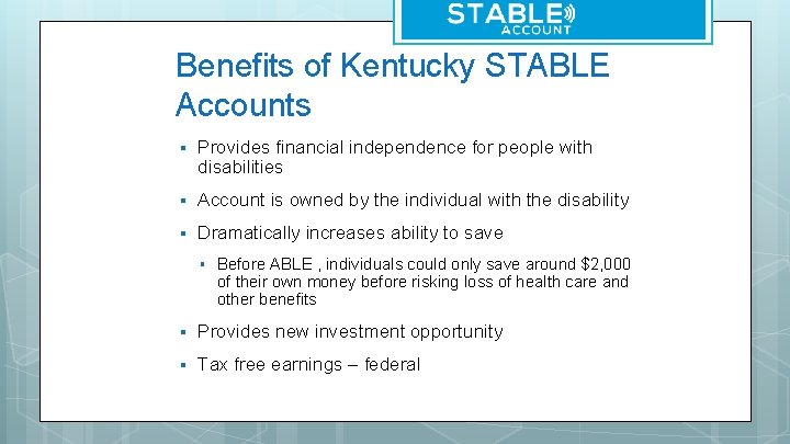 Benefits of Kentucky STABLE Accounts § Provides financial independence for people with disabilities §