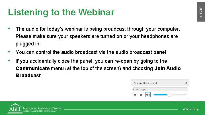 Slide 3 Listening to the Webinar • The audio for today’s webinar is being