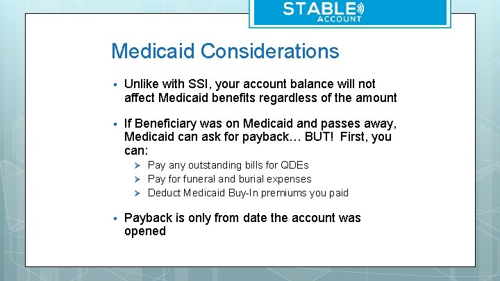 Medicaid Considerations § Unlike with SSI, your account balance will not affect Medicaid benefits