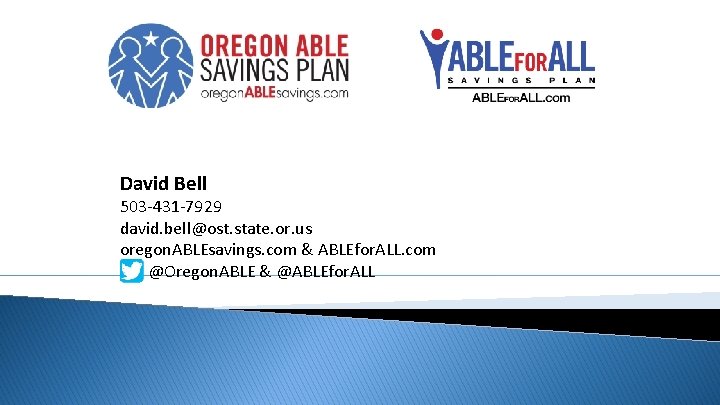 David Bell 503 -431 -7929 david. bell@ost. state. or. us oregon. ABLEsavings. com &