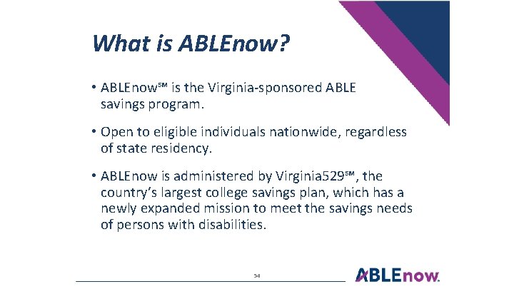 What is ABLEnow? • ABLEnow℠ is the Virginia-sponsored ABLE savings program. • Open to