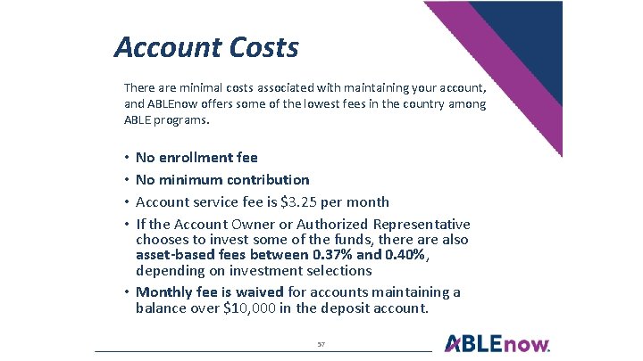Account Costs There are minimal costs associated with maintaining your account, and ABLEnow offers