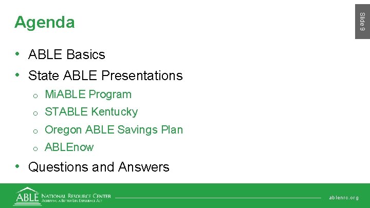 Slide 9 Agenda • ABLE Basics • State ABLE Presentations o Mi. ABLE Program