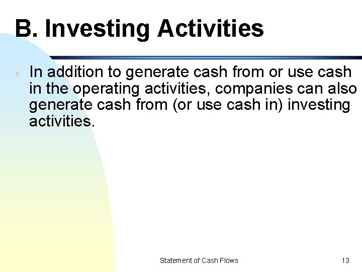 B. Investing Activities n In addition to generate cash from or use cash in