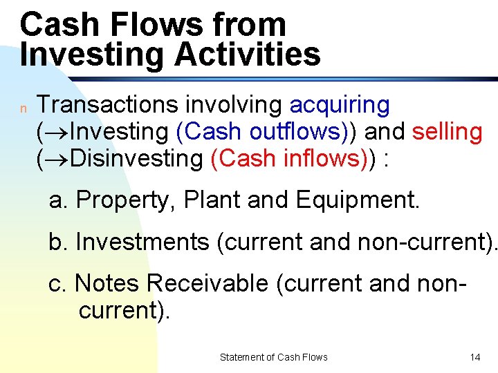 Cash Flows from Investing Activities n Transactions involving acquiring ( Investing (Cash outflows)) and