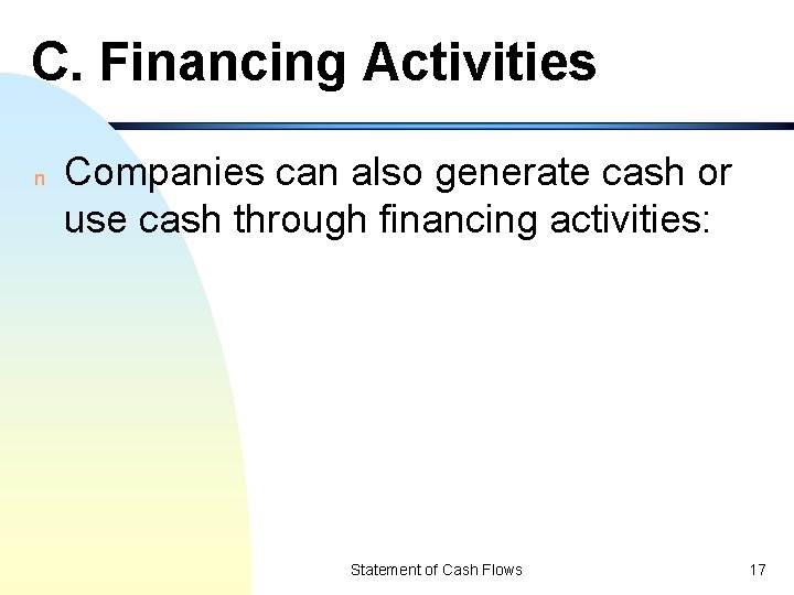 C. Financing Activities n Companies can also generate cash or use cash through financing