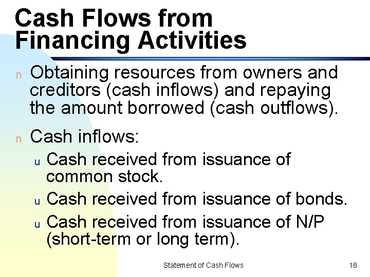 Cash Flows from Financing Activities n n Obtaining resources from owners and creditors (cash