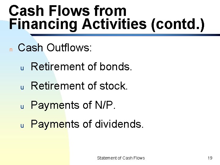 Cash Flows from Financing Activities (contd. ) n Cash Outflows: u Retirement of bonds.