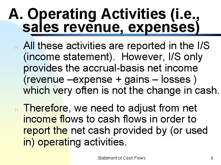 A. Operating Activities (i. e. , sales revenue, expenses) n n All these activities