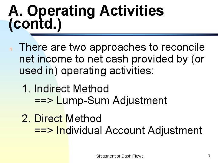 A. Operating Activities (contd. ) n There are two approaches to reconcile net income