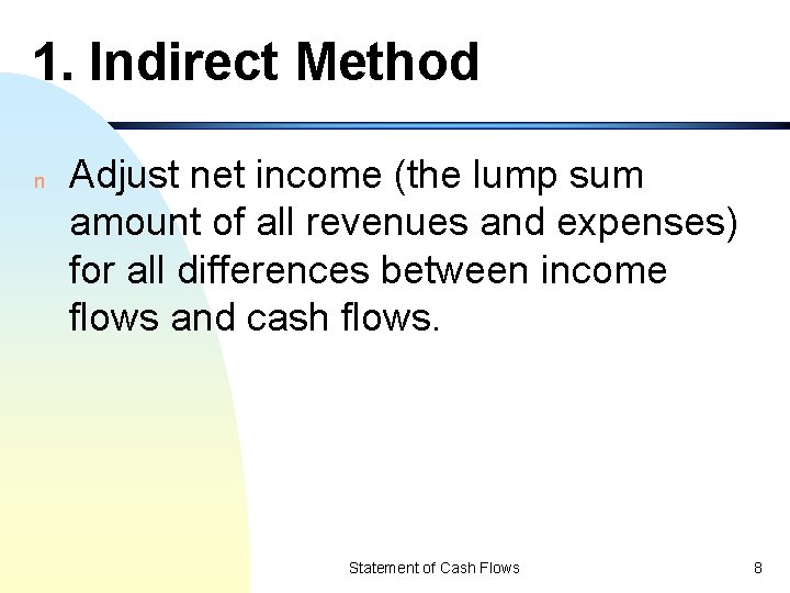 1. Indirect Method n Adjust net income (the lump sum amount of all revenues