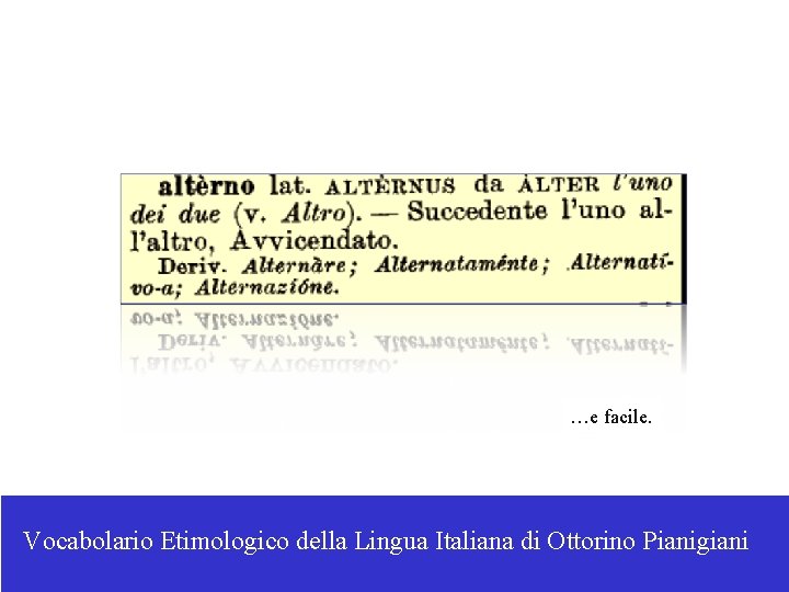 …e facile. Vocabolario Etimologico della Lingua Italiana di Ottorino Pianigiani 