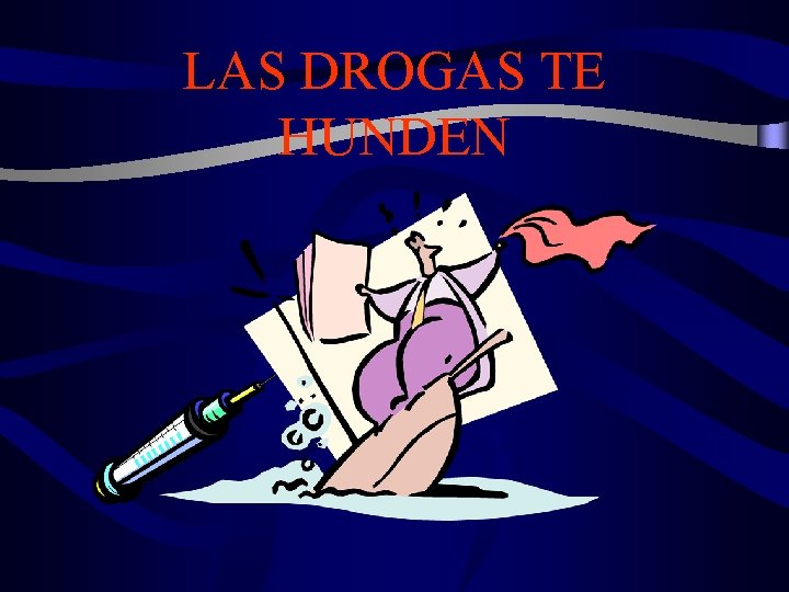 LAS DROGAS TE HUNDEN 