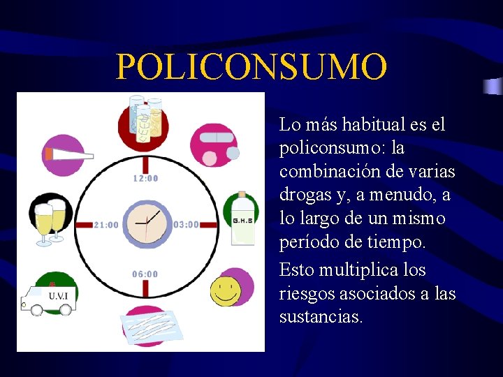 POLICONSUMO Lo más habitual es el policonsumo: la combinación de varias drogas y, a