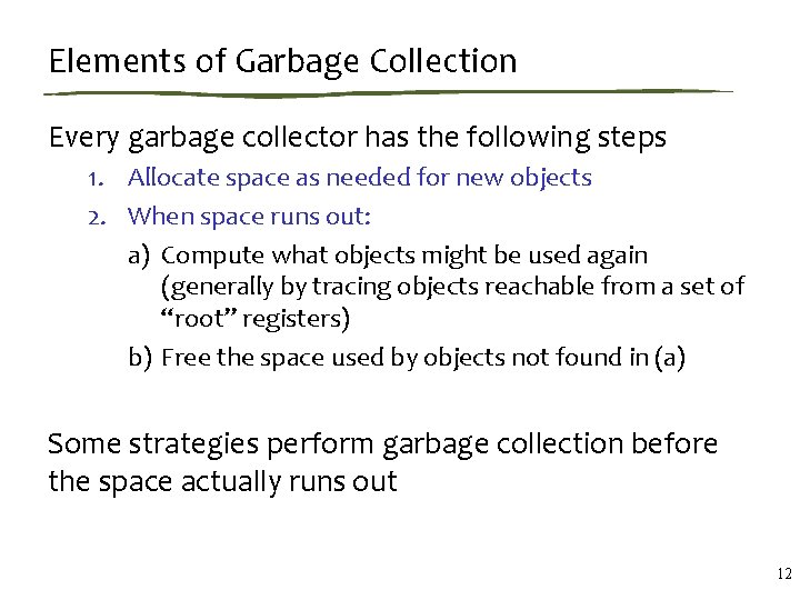 Elements of Garbage Collection Every garbage collector has the following steps 1. Allocate space