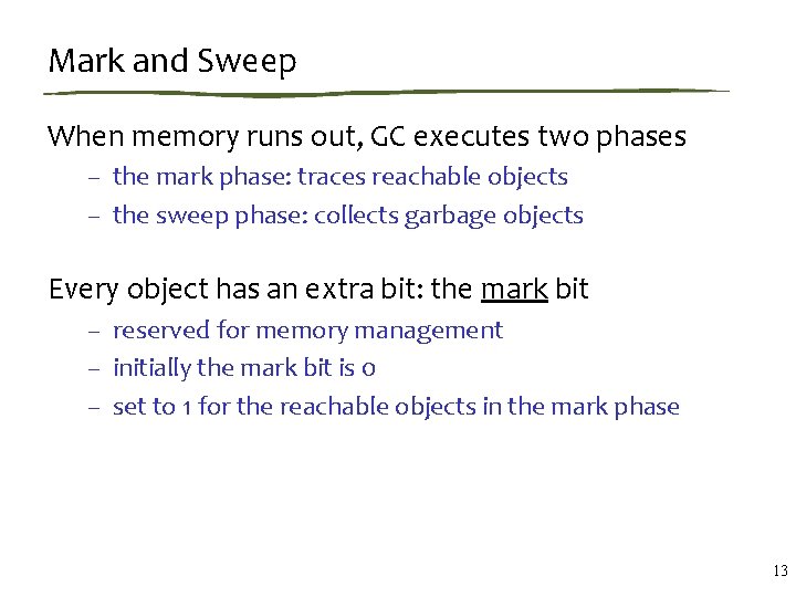 Mark and Sweep When memory runs out, GC executes two phases – the mark