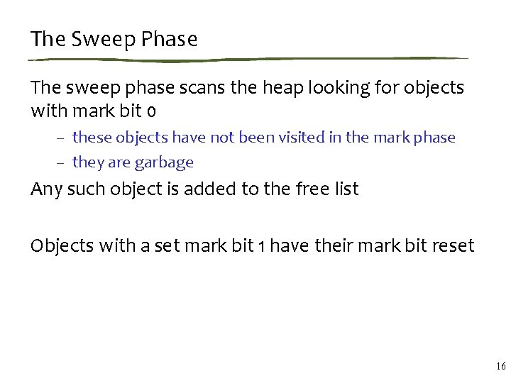 The Sweep Phase The sweep phase scans the heap looking for objects with mark