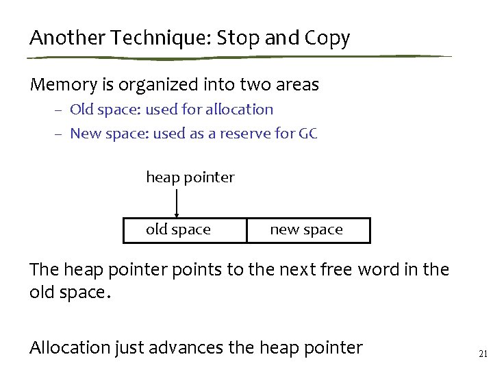 Another Technique: Stop and Copy Memory is organized into two areas – Old space: