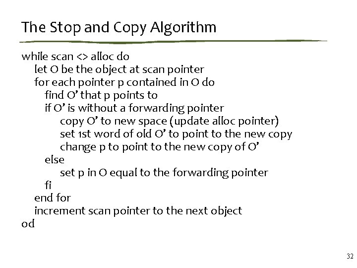 The Stop and Copy Algorithm while scan <> alloc do let O be the