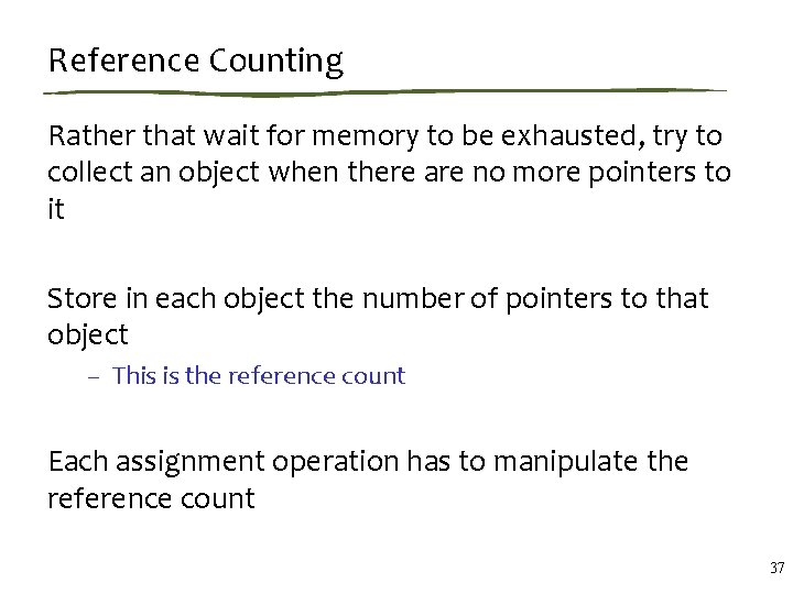 Reference Counting Rather that wait for memory to be exhausted, try to collect an