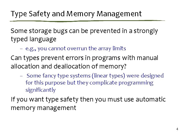 Type Safety and Memory Management Some storage bugs can be prevented in a strongly