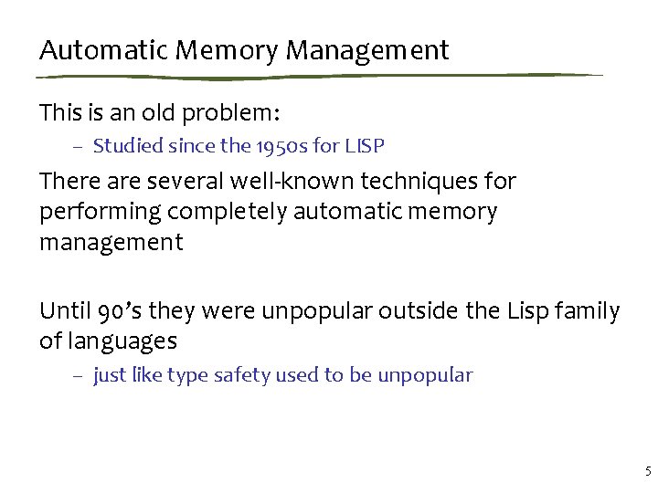 Automatic Memory Management This is an old problem: – Studied since the 1950 s