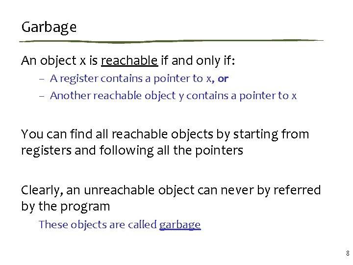 Garbage An object x is reachable if and only if: – A register contains