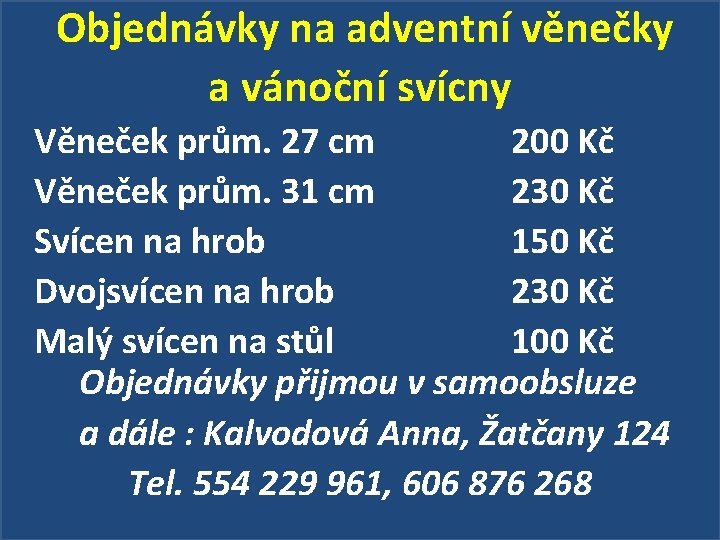 Objednávky na adventní věnečky a vánoční svícny Věneček prům. 27 cm 200 Kč Věneček