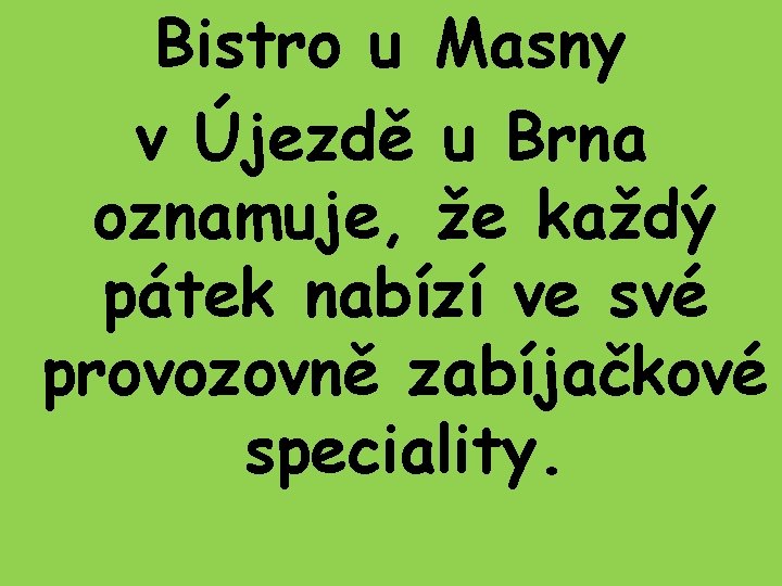 Bistro u Masny v Újezdě u Brna oznamuje, že každý pátek nabízí ve své