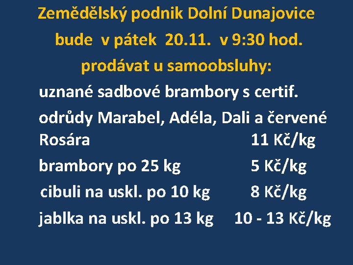 Zemědělský podnik Dolní Dunajovice bude v pátek 20. 11. v 9: 30 hod. prodávat