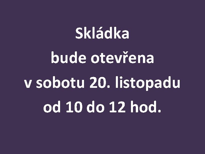 Skládka bude otevřena v sobotu 20. listopadu od 10 do 12 hod. 