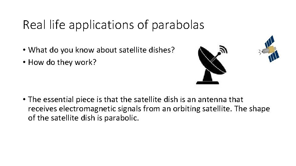 Real life applications of parabolas • What do you know about satellite dishes? •