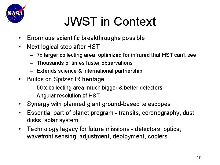 JWST in Context • Enormous scientific breakthroughs possible • Next logical step after HST