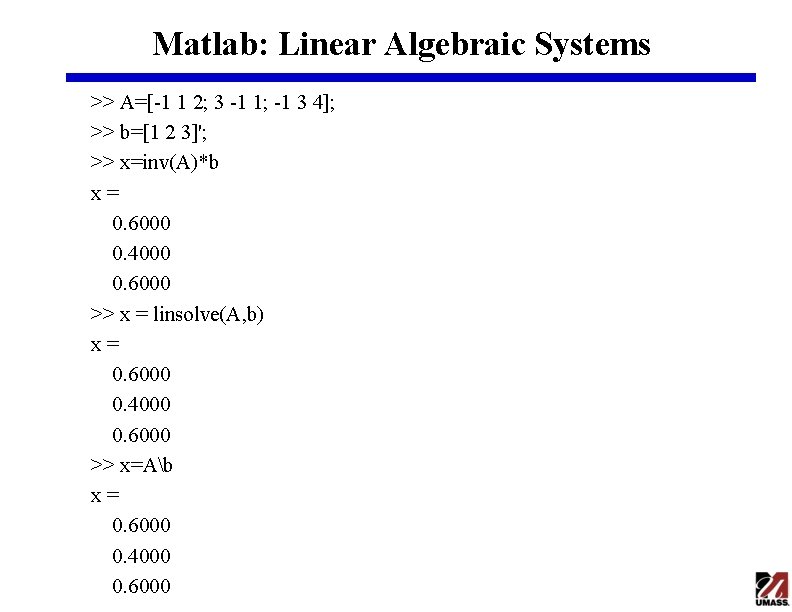 Matlab: Linear Algebraic Systems >> A=[-1 1 2; 3 -1 1; -1 3 4];