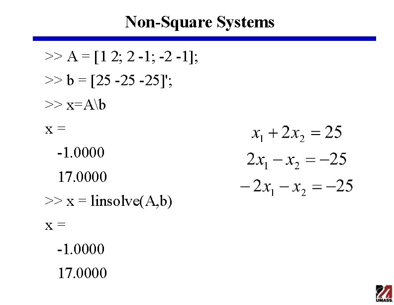 Non-Square Systems >> A = [1 2; 2 -1; -2 -1]; >> b =