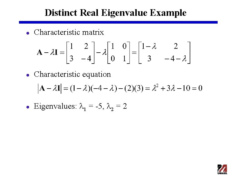 Distinct Real Eigenvalue Example l Characteristic matrix l Characteristic equation l Eigenvalues: l 1 Distinct Real Eigenvalue Example l Characteristic matrix l Characteristic equation l Eigenvalues: l 1