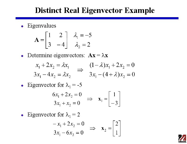 Distinct Real Eigenvector Example l Eigenvalues l Determine eigenvectors: Ax = lx l Eigenvector Distinct Real Eigenvector Example l Eigenvalues l Determine eigenvectors: Ax = lx l Eigenvector